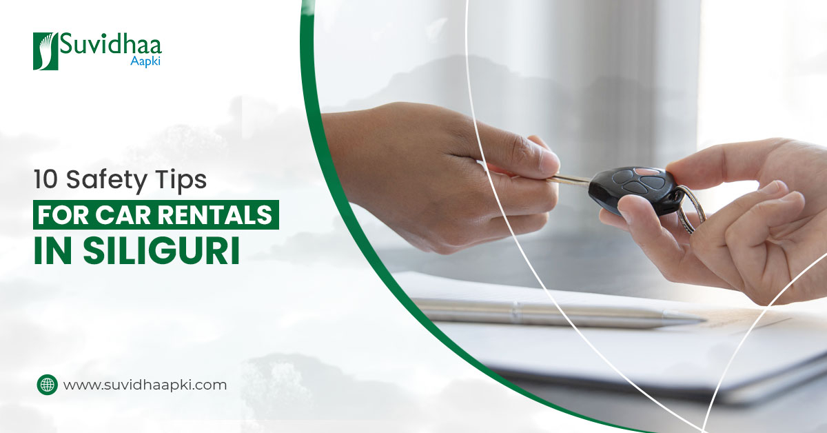 Car rental safety tips in Siliguri for smooth and secure travel