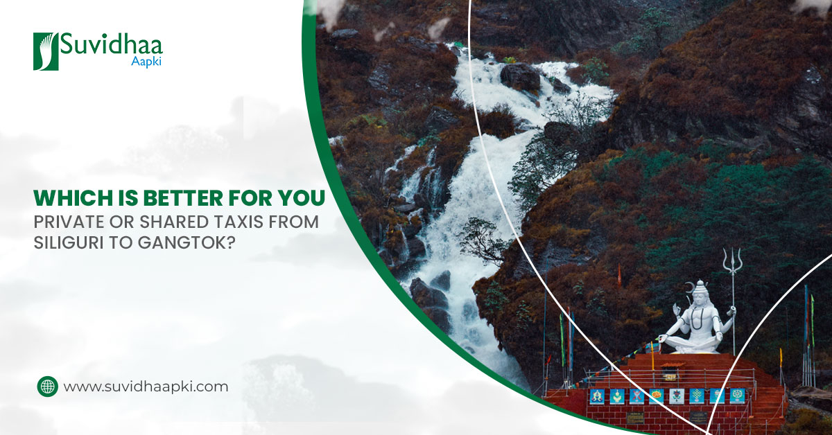Which Is Better for You: Private or Shared Taxis from Siliguri to Gangtok?